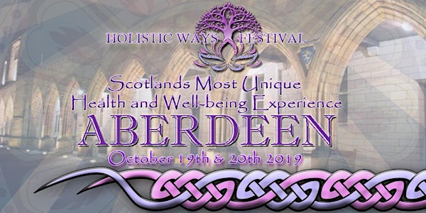Holistic Ways Festival Aberdeen Elphinstone Hall - October 19th & 20th 