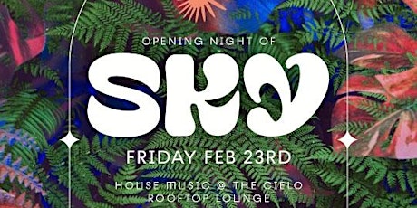 Imagen principal de Comp Entry to  the Opening Night of SKY on the Cielo Rooftop• Friday Feb 23
