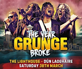 The Year Grunge Broke | The Lighthouse, Dun Laoghaire