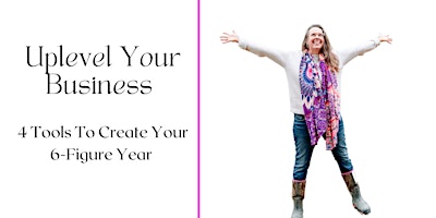 Imagem principal do evento Uplevel Your Business: 4 Tools to Create Your 6-Figure Year Masterclass