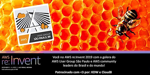 AWS re:Invent com o AWS User Group São Paulo (Not run by Amazon or AWS)