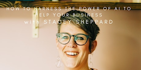 How to Harness the Power of AI to Help your Business with Stacey Sheppard