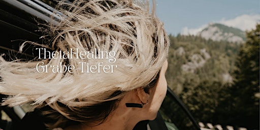 ThetaHealing®  Seminar: Grabe Tiefer  primärbild