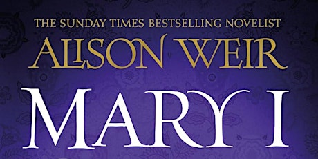 Book Talk with Alison Weir - Mary I: Queen of Sorrows