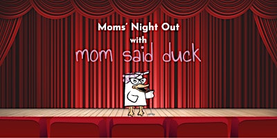 Primaire afbeelding van Moms' Night Out with Mom Said Duck