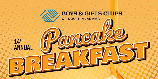 Primaire afbeelding van 14th Annual  Boys & Girls Clubs of South Alabama Pancake Breakfast