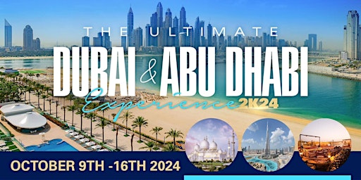 THE  ULTIMATE DUBAI & ABU DHABI EXPERINCE  2K24 OCT 9TH - 16TH
