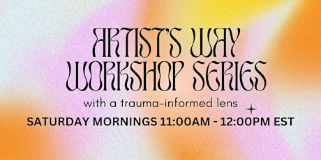 Artist's Way Workshop with a Trauma-Informed Lens: 13 Week Series (Sat AM)