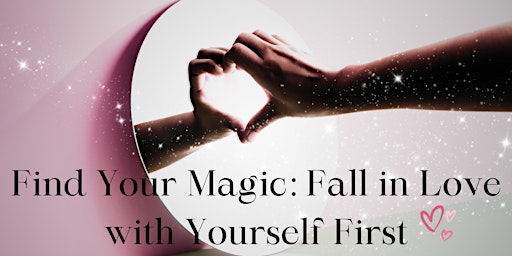 Imagem principal do evento Find Your Magic: Fall in Love with Yourself First -Riverside