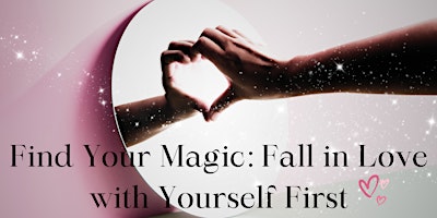 Imagem principal do evento Find Your Magic: Fall in Love with Yourself First -Fremont