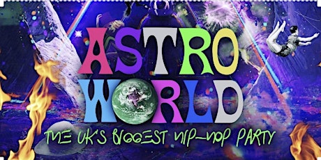 ASTROWORLD - London's Biggest  Hip Hop Party