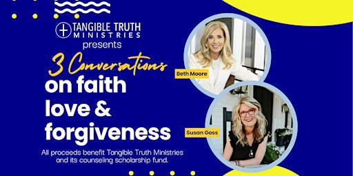 Primaire afbeelding van 3 Conversations with Beth Moore and Susan Goss on Faith, Love & Forgiveness