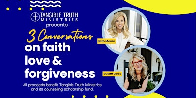 Imagen principal de 3 Conversations with Beth Moore and Susan Goss on Faith, Love & Forgiveness