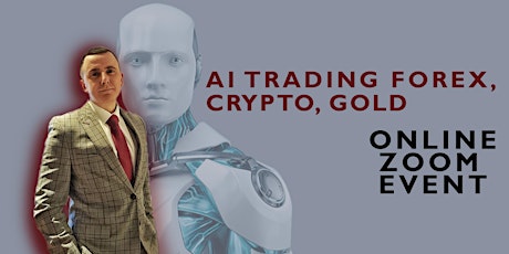 AI TRADING FOREX, CRYPTO, GOLD - ONLINE ZOOM EVENT