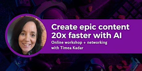 Create epic content 20x faster with AI tools - online workshop & networking  primärbild
