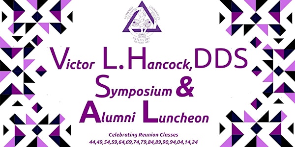 The Victor L. Hancock, DDS Symposium  and Alumni Luncheon