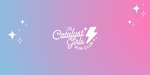 The Catalyst Girls Run Club -  Trinity Trail - Dallas primary image