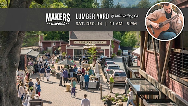 FREE! Artisan Faire | Makers Market Mill Valley Lumber Yard: NO TIX NEEDED!