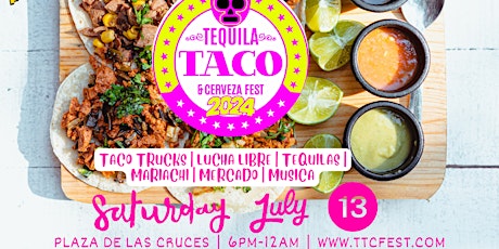 The 2024 LAS CRUCES Downtown Tequila, Taco, & Cerveza Festival! (ALL AGES) primary image