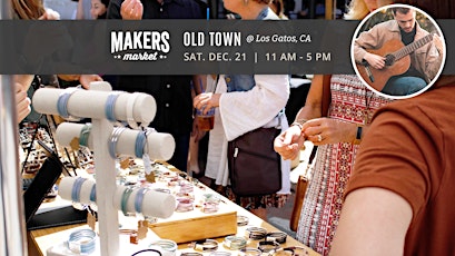 FREE! Makers Market | Old Town Los Gatos: NO TIX REQUIRED! OPEN EVENT!