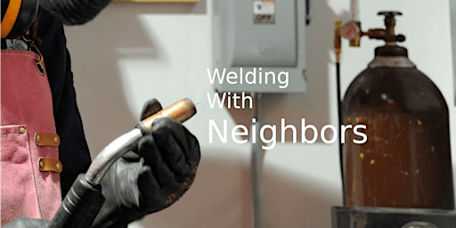 Welding with neighbors: Daytime edition primary image
