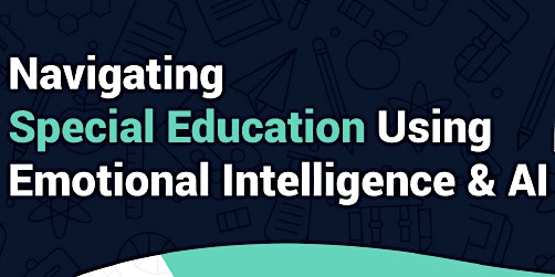 Primaire afbeelding van Navigating Special Education Using Emotional Intelligence & AI