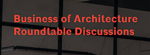 Collection image for 2024 Business of Architecture Roundtables
