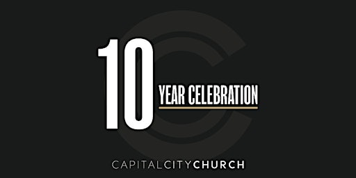 Capital City Church 10yr Celebration primary image