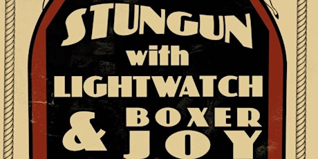 Stungun with Lightwatch & Boxerjoy Doors open at 7:00. Show starts at 8:00!