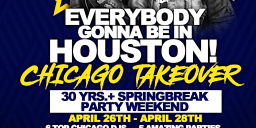 Imagen principal de EVERYBODY GONNA BE IN HOUSTON!!  CHICAGO WEEKEND TAKEOVER