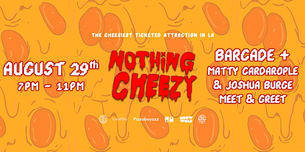 Nothing Cheezy Barcade + Matty Cardarople & Joshua Burge Meet & Greet