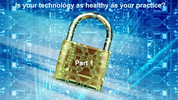 Is your technology as healthy as your practice? – PART 1