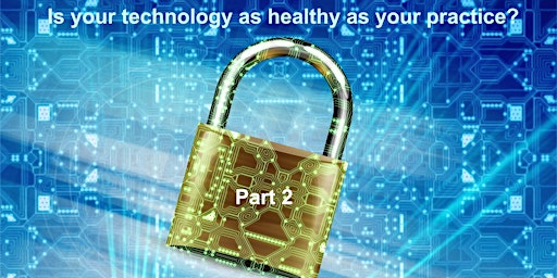 Image principale de Is your technology as healthy as your practice? - PART 2