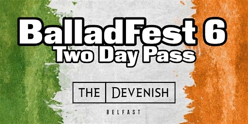 Hauptbild für BalladFest 6 @The Devenish - Two Day Pass