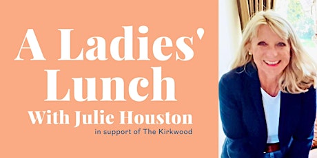 A Ladies' Lunch with Julie Houston.