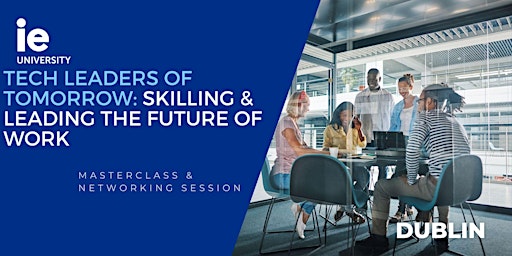 Imagen principal de IE Talks in Dublin- Tech Leaders of Tomorrow: Skilling & Leading the Future of Work