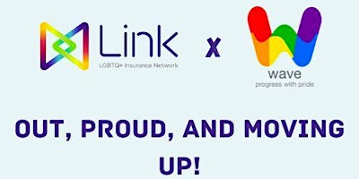 Link x Wave present: “out, proud and moving up”
