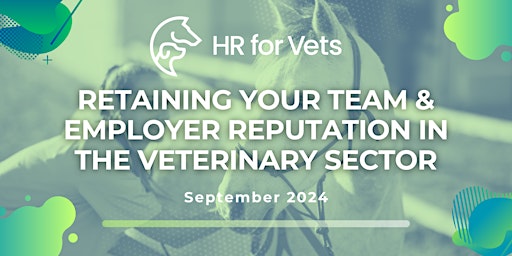 Primaire afbeelding van Retaining Your Team and Employer Reputation in the Veterinary Sector