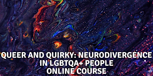 Online Course  - Queer and Quirky: neurodivergence in LGBTQA+ people - 2024 primary image