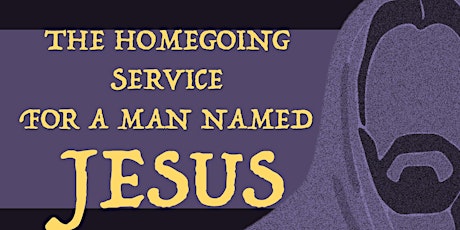 The Homegoing Service for A Man Named Jesus Returns to Huber Good Friday