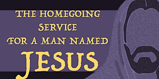 Hauptbild für The Homegoing Service for A Man Named Jesus Coming to the O.W.E. Center