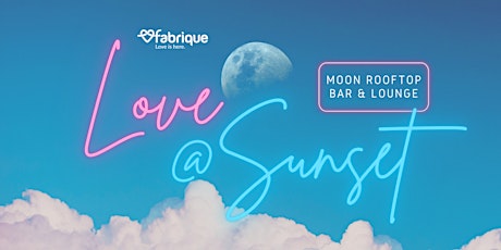 LOVE AT SUNSET @MOON ROOFTOP BAR (Calling for Ladies!)