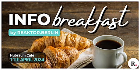 Info Breakfast by REAKTOR.BERLIN