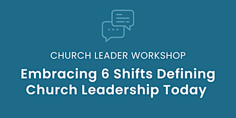 Church Leader Workshop: Embracing 6 Shifts Defining Church Leadership Today