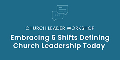 Image principale de Church Leader Workshop: Embracing 6 Shifts Defining Church Leadership Today