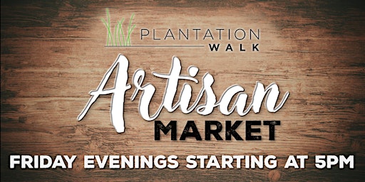 Primaire afbeelding van Artisan Market of Plantation Walk - Friday Nights at 5pm beginning May 3rd!