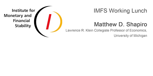 IMFS Working Lunch with Matthew D. Shapiro, University of Michigan