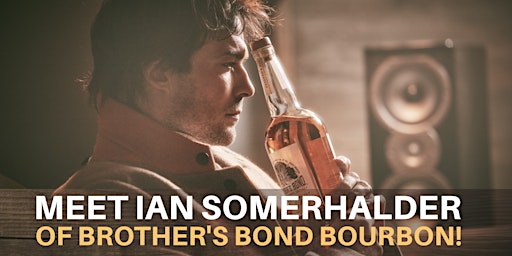 Imagen principal de Rescheduled-Meet Ian Somerhalder of "Brother's Bond" Bourbon!