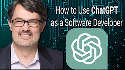 March 20: How to Use ChatGPT as a Software Developer by Erik Gross