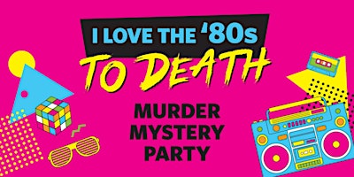 Imagem principal do evento I Love the '80s to Death: Murder Mystery Party